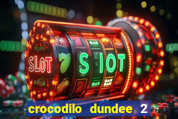 crocodilo dundee 2 filme completo dublado